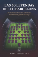 Las 50 Leyendas del FC Barcelona: De Kubala a Messi: los futbolistas que hicieron grande al Barça (Spanish Edition) B0GXQ2W5GT Book Cover