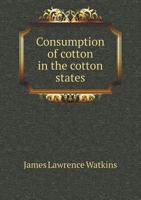 Consumption of Cotton in the Cotton States 1174820160 Book Cover