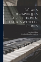 Détails biographiques sur Beethoven d'après Wegeler et Ries 1017040508 Book Cover