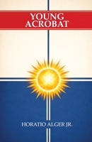 The Young Acrobat of the Great North American Circus 1514671018 Book Cover