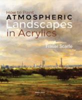 How to Paint Atmospheric Landscapes in Acrylics 1782212833 Book Cover