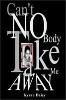 Can't Nobody Take Me  Away 1587216663 Book Cover