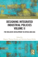Designing Integrated Industrial Policies Volume II: For Inclusive Development in Africa and Asia 0367611767 Book Cover