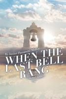 When The Last Bell Rang: A Story of Tragedy, Struggle, Faith, Love and most of all Hope 1095898612 Book Cover