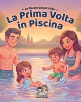 La Prima Volta In Piscina: Una dolce storia per aiutare i bambini ad affrontare la prima volta in piscina (Italian Edition) B0H94RRSTZ Book Cover