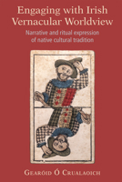 Engaging with Irish Vernacular Worldview: Narrative and Ritual Expression of Native Cultural Tradition 1782055436 Book Cover