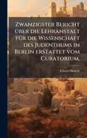 Zwanzigster Bericht Ã1/4ber die Lehranstalt fÃ1/4r die Wissenschaft des Judenthums in Berlin erstattet vom Curatorium. (German Edition) 1024663205 Book Cover