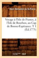 Voyage A L'Isle de France, A L'Isle de Bourbon, Au Cap de Bonne-Espa(c)Rance. T 1 (A0/00d.1773) 2012631800 Book Cover