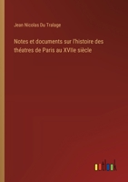 Notes et documents sur l'histoire des théatres de Paris au XVIIe siècle 3385004748 Book Cover