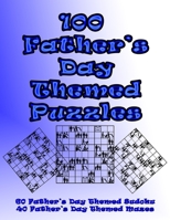 100 Father's Day Themed Puzzles: Celebrate The Father's Day Holiday By Doing FUN Puzzles! LARGE PRINT, 60 Father's Day Themed Sudoku Puzzles, PLUS 40 Father's Day Image Mazes! (On Target Puzzles) 1698823592 Book Cover