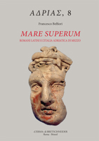 Mare Superum: Romani Latini E l'Italia Adriatica Di Mezzo (Sviluppi Culturali E Fenomenologia Religiosa, Secoli III-I A.C.) 8891326208 Book Cover