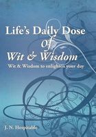 Life's Daily Dose of Wit & Wisdom: Wit & Wisdom to Enlighten Your Day 1456737287 Book Cover