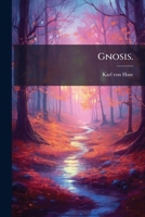 Gnosis: Oder Evangelische Glaubenslehre, Fur Die Gebildeten in Der Gemeinde, Volumes 1-2... 1274849780 Book Cover