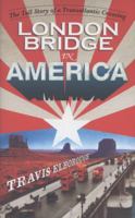 London Bridge in America: The Tall Story of a Transatlantic Crossing 0224096257 Book Cover