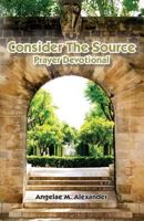 Consider the Source Prayer Devotional 0997304006 Book Cover