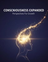 Consciousness Expanded: Perspectives For Growth B0GKFMWGL7 Book Cover