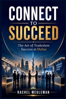 Connect to Succeed: The Art of Tradeshow Success in Dubai B0FRXSBTPR Book Cover