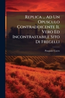 Replica ... Ad Un Opusculo Contraddicente Il Vero Ed Incontrastabile Sito Di Fregelli... 1275439799 Book Cover