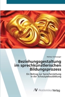 Beziehungsgestaltung im sprechkünstlerischen Bildungsprozess: Ein Beitrag zur Sprecherziehung in der Schauspielausbildung 6200672458 Book Cover