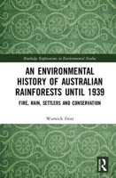 An Environmental History of Australian Rainforests Until 1939: Fire, Rain, Settlers and Conservation 0367530198 Book Cover