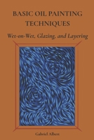 BASIC OIL PAINTING TECHNIQUES: Wet-on-Wet, Glazing, and Layering B0FHH59JFH Book Cover