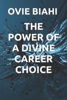 The Power of a Divine Career Choice B0BRLY9D46 Book Cover