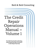 The Credit Repair Operations Manual – Volume 1: The Definitive Guide to Building, Operating & Scaling a Compliant Credit Repair Business B0FHFTGV7P Book Cover