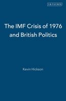 The IMF Crisis of 1976 and British Politics: Keynesian Social Democracy, Monetarism and Economic Liberalism: the 1970s Struggle in British Politics 1850437254 Book Cover