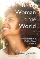 Being Woman in the World: Conversations in a Coffee Shop Book 3 1991027346 Book Cover