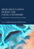 Media Regulation during the COVID-19 Pandemic: A Study from Central and Eastern Europe 1804411396 Book Cover