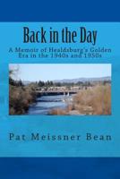 Back in the Day: : A Memoir of Healdsburg's Golden Era in the 1940s and 1950s 1492855618 Book Cover