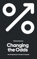 Changing the Odds: An entrepreneur's guide to success 1739757025 Book Cover
