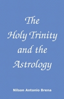 The Holy Trinity and the Astrology 1520728247 Book Cover