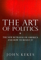 The Art of Politics: The New Betrayal of America and How to Resist It 1594032351 Book Cover