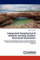 Integrated Geophysical & Remote sensing studies: Structural Evaluation: Structural Investigations in parts of Eastern Dharwar Craton, India, Identification of potential kimberlite locations 3845405260 Book Cover