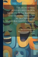 The Wonderful Adventures of Don Quixote de la Mancha, and Sancho Panza [by M. de Cervantes Saavedra] Abridged and Adapted 1021433284 Book Cover