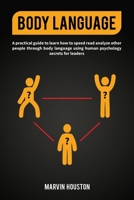 BODY LANGUAGE: A Practical Guide to Learn How to Speed Read and Analyze Other People Through Body Language Using Human Psychology; Secrets for Leaders. 1673634141 Book Cover