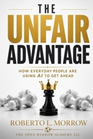 THE UNFAIR ADVANTAGE: How Everyday People Are Using AI to Get Ahead B0H4CWBJJ1 Book Cover