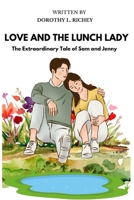 LOVE AND THE LUNCH LADY: The Extraordinary Tale of Sam And Jenny B0CMCC1T4N Book Cover