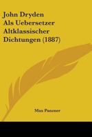 John Dryden ALS Uebersetzer Altklassischer Dichtungen (1887) 110423775X Book Cover