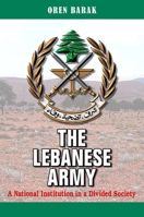 The Lebanese Army: A National Institution in a Divided Society 0791493466 Book Cover
