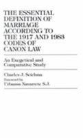 The Essential Definition of Marriage According to the 1917 and 1983 Codes of Can 0761800212 Book Cover