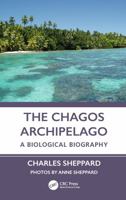 The Chagos Archipelago: A Biological Biography 1032713380 Book Cover