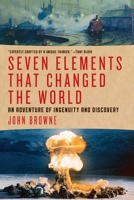Seven Elements That Have Changed the World: An Adventure of ingenuity and Discovery 0297869892 Book Cover