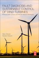 Fault Diagnosis and Sustainable Control of Wind Turbines: Robust Data-Driven and Model-Based Strategies 0128129840 Book Cover