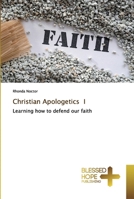 Christian Apologetics I: Learning how to defend our faith 6137882470 Book Cover