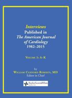 Interviews Published in the American Journal of Cardiology 1982-2015: Volume 1, A-K 0984523782 Book Cover