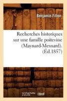 Recherches Historiques Sur Une Famille Poitevine (Maynard-Mesnard). (A0/00d.1857) 2012621864 Book Cover