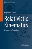 Relativistic Kinematics: A Journey in Spacetime (Lecture Notes in Physics, 1046) 3032095093 Book Cover