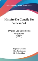 Histoire Du Concile Du Vatican V4: D'Apres Les Documents Originaux (1887) 1120522358 Book Cover